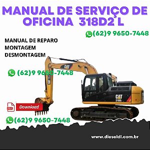 MANUAL DE SERVIÇO DE OFICINA ESCAVADEIRA 318D2 L CATERPILLAR