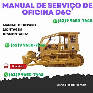 MANUAL DE SERVIÇO DE OFICINA TRATOR DE ESTEIRA D6C  CATERPILLAR