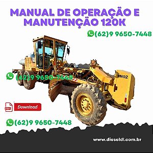 MANUAL DE OPERAÇÃO E MANUTENÇÃO  MOTONIVELADORA 120K CATERPILLAR