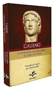 Galieno, O Imperador que se Dobrou ao Cristo de Deus