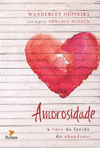 Amorosidade - A Cura da Ferida do Abandono