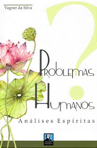 Problemas Humanos - Análises Espíritas