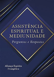 Assistência Espiritual e Mediunidade - Perguntas e Respostas