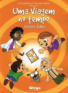 O Uma Viagem no Tempo - Vol. 4 - Evangelho Em Histórias Infantis