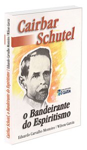 Cairbar Schutel - O Bandeirante do Espiritismo