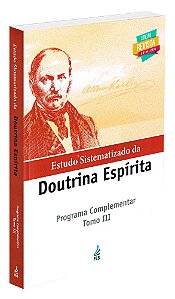Estudo Sistematizado da Doutrina Espírita: Programa Complementar - Tomo 3