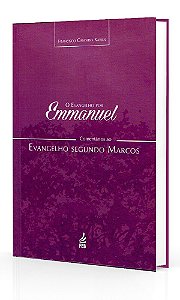 O Evangelho por Emmanuel  - Comentários ao Evangelho Segundo Marcos