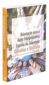 Orientação para a Ação Evangelizadora Espírita da Juventude: Subsídios e Diretrizes