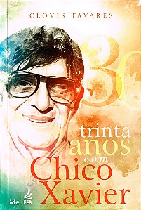 Trinta Anos com Chico Xavier