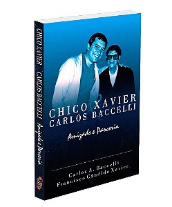 Chico Xavier & Carlos Baccelli - Amizade e Parceria