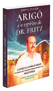 Arigó e o Espírito do Dr. Fritz