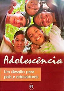 Adolescência, Um Desafio para Pais e Educadores