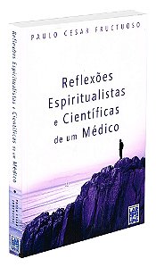 Reflexões Espiritualistas e Científicas de um Médico