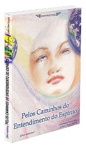 Pelos Caminhos do Entendimento do Espírito
