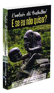 Evoluir Dá Trabalho! E Se Eu Não Quiser?