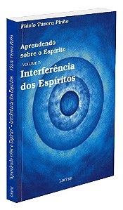Aprendendo sobre o Espírito - Vol. IV - Interferência dos Espíritos