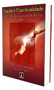 Saúde e Espiritualidade: Uma Nova Visão da Medicina - Vol. 1