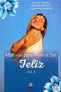 Motivos Para Viver e Ser Feliz - Vol. 1