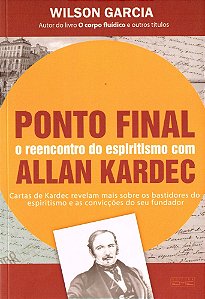 Ponto Final - O Reencontro do Espiritismo Com Allan Kardec