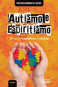 Autismo e Espiritismo - Terapia Magnética da Prece - Vol. 2
