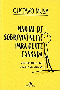 Manual de Sobrevivência Para Gente Cansada: Como Encontrar a Paz, Quando a Vida ainda Dói