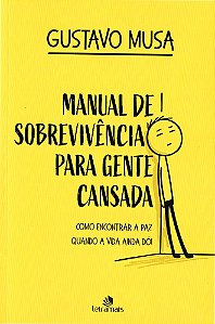 Manual de Sobrevivência Para Gente Cansada: Como Encontrar a Paz, Quando a Vida ainda Dói