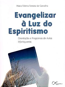 Evangelizar à Luz do Espiritismo - Orientações e Programas de Aulas Infantojuvenis