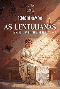 As Lentulianas - Emmanuel na História de Roma