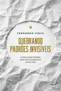 Quebrando Padrões Invisíveis - Como Curar Feridas que não Começaram nesta Vida