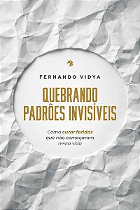 Quebrando Padrões Invisíveis - Como Curar Feridas que não Começaram nesta Vida