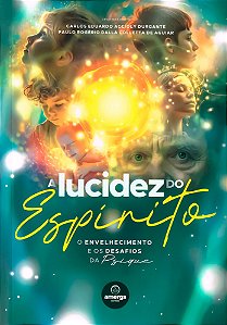 A Lucidez do Espírito - O Envelhecimento e os Desafios da Psique