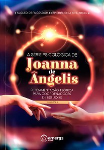 A Série Psicológica de Joanna de Ângelis - Fundamentação Teórica - Vol. 1