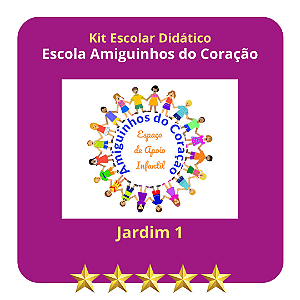 KIT ESCOLA AMIGUINHOS DO CORAÇÃO  - EDU. INFANTIL  JARDIM I