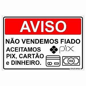 Placa aviso não vendemos fiado, aceitamos pix, cartão e dinheiro