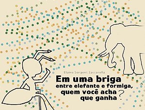 Livro Em uma briga entre elefante e formiga, quem você acha que ganha?