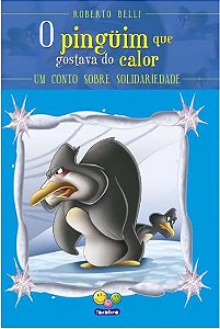 Livro O Pinguim Que Gostava De Calor Um Conto Sobre Solidariedade - Roberto Belli