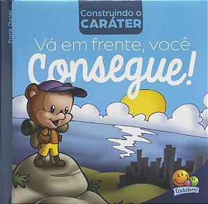 Construindo o caráter II: Vá EM FRENTE, você consegue! Editora Todo Livro