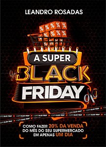 A SUPER BLACK FRIDAY - COMO FAZER 20% DA VENDA DO MÊS DO SEU SUPERMERCADO EM APENAS UM DIA