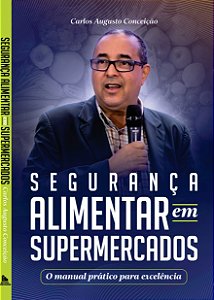 SEGURANÇA ALIMENTAR  EM SUPERMERCADOS - O MANUAL PRÁTICO PARA EXCELÊNCIA