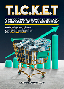 T.I.C.K.E.T [CAPA DURA] - O Método Infalível para Fazer  Cada Cliente Gastar Mais no Seu Supermercado