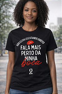 Camiseta Fala mais Perto da minha Boca