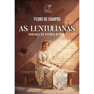 As Lentulianas - Emmanuel na História de Roma