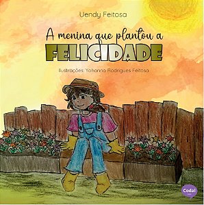 A menina que plantou a felicidade - Uendy Feitosa