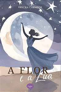 A Flor e a Lua - Priscila Carnelós