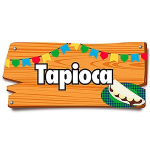 Arraiá Junino - Placa de Sinalização Tapioca