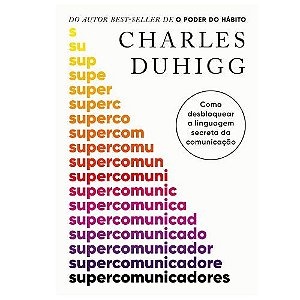 Supercomunicadores: Como desbloquear a linguagem secreta da comunicacao