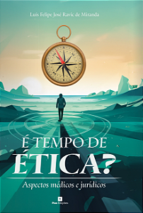É tempo de ética? Aspectos médicos e jurídicos - Dr. Luis Ravic
