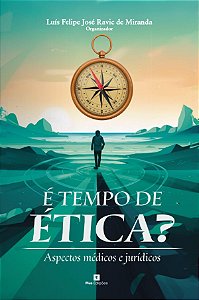 É tempo de ética? Aspectos médicos e jurídicos - Dr. Luis Ravic