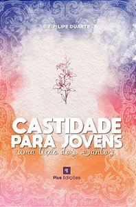 Castidade para jovens: uma liçao dos santos – Dr Filipe Duarte