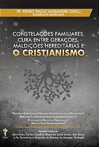 Constelações familiares, cura entre gerações, maldições hereditárias e o cristianismo – Pe. Pedro Paulo Alexandre (Org) 2ª Edição